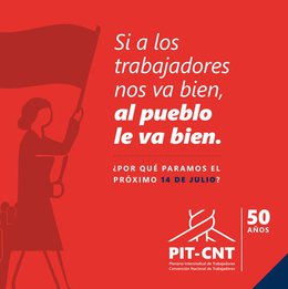PIT-CNT: Si a los trabajadores nos va bien, al pueblo le va bien